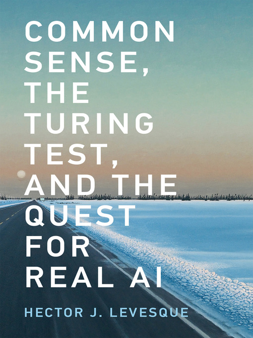 Title details for Common Sense, the Turing Test, and the Quest for Real AI by Hector J. Levesque - Available